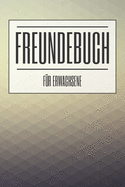 Freundebuch f?r Erwachsene: Freundebuch, Poesiealbum, Erinnerungsalbum f?r Freunde zum Ausf?llen