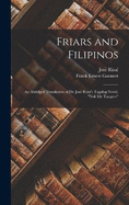 Friars and Filipinos: An Abridged Translation of Dr. Jos Rizal's Tagalog Novel, "Noli Me Tangere"