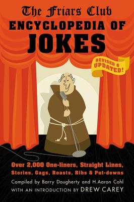 Friars Club Encyclopedia of Jokes: Revised and Updated! Over 2,000 One-Liners, Straight Lines, Stories, Gags, Roasts, Ribs, and Put-Downs (Revised, Up - Dougherty, Barry, and Cohl, H Aaron (Compiled by), and Friars Club