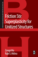 Friction Stir Superplasticity for Unitized Structures - Ma, Zongyi, and Mishra, Rajiv S