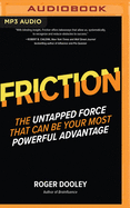 Friction: The Untapped Force That Can Be Your Most Powerful Advantage