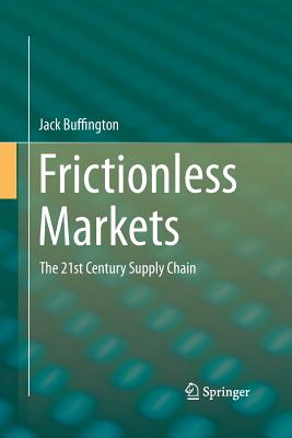 Frictionless Markets: The 21st Century Supply Chain - Buffington, Jack