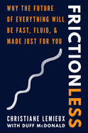 Frictionless: Why the Future of Everything Will Be Fast, Fluid, and Made Just for You