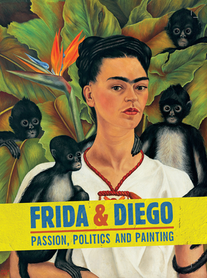 Frida & Diego: Passion, Politics and Painting - Tuer, Dot (Editor), and King, Elliot (Editor)