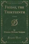 Friday, the Thirteenth: A Novel (Classic Reprint)