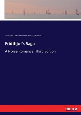 Fridthjof's Saga: A Norse Romance. Third Edition - Tegnr, Esaias, and Holcomb, Thomas A E, and Holcomb, Martha A Lyon