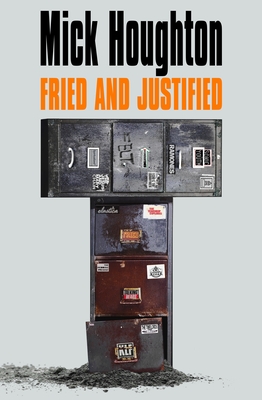 Fried & Justified: Hits, Myths, Break-Ups and Breakdowns in the Record Business 1978-98 - Houghton, Mick