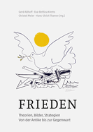 Frieden: Theorien, Bilder, Strategien Von Der Antike Bis Zur Gegenwart