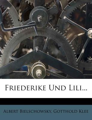 Friederike Und Lili... - Bielschowsky, Albert, and Klee, Gotthold