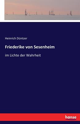 Friederike Von Sesenheim Im Lichte Der Wahrheit - Duntzer, Heinrich