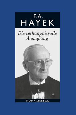 Friedrich A. Von Hayek: Gesammelte Schriften in Deutscher Sprache: Abt. B Band 7: Die Verhangnisvolle Anmassung. Die Irrtumer Des Sozialismus - Hayek, Friedrich a Von, and Vanberg, Viktor J (Editor), and Streissler, Monika (Translated by)