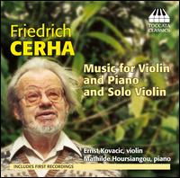 Friedrich Cerha: Music for Violin and Piano and Solo Violin - Ernst Kovacic (violin); Mathilde Hoursianou (piano)