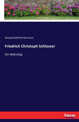 Friedrich Christoph Schlosser: Ein Nekrolog - Gervinus, Georg Gottfried