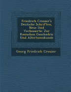 Friedrich Creuzer's Deutsche Schriften, Neue Und Verbesserte: Zur R Mischen Geschichte Und Altertumskunde