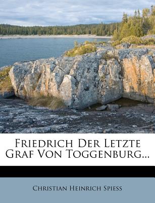 Friedrich Der Letzte Graf Von Toggenburg... - Spiess, Christian Heinrich