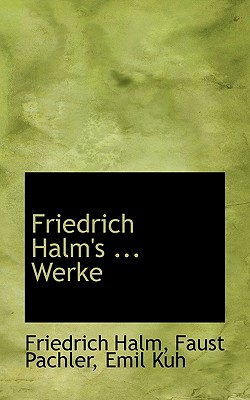 Friedrich Halm's Dramatische Werke, Siebenter Band - Halm, Friedrich, and Pachler, Faust, and Kuh, Emil