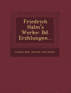 Friedrich Halm's Werke: Bd. Erz hlungen...