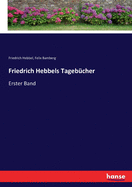 Friedrich Hebbels Tageb?cher: Erster Band