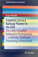 Friedrich List as a Railway Pioneer in the USA: The Little Schuylkill Railroad in Pennsylvania - A German-American Pioneering Achievement