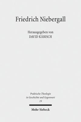 Friedrich Niebergall: Werk Und Wirkung Eines Liberalen Theologen - Kabisch, David (Editor)