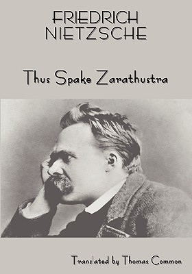 Friedrich Nietzsche's Teaching: Thus Spake Zarathustra (a Book for All and None) - Nietzsche, Friedrich Wilhelm, and Common, Thomas