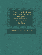 Friedrich Schiller: Aus Eines Dichters Religioser Gedankenwelt ... - Schmidt, Paul Wilhelm, and Schiller