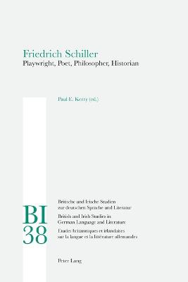 Friedrich Schiller: Playwright, Poet, Philosopher, Historian - Reiss, Hans S, and Yates, W E, and Kerry, Paul (Editor)