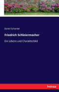 Friedrich Schleiermacher: Ein Lebens und Charakterbild
