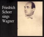 Friedrich Schorr Sings Wagner - Ben Williams (vocals); Elisabeth Rethberg (vocals); Elisabeth Schumann (vocals); Frida Leider (vocals);...