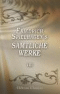 Friedrich Spielhagen's S?mtliche Werke: Band VIII. Der Vergn?gungskommissar. Die Schnen Amerikanerinnen. Hans Und Grete. Die Dorfkokette. Deutsche Pioniere (German Edition)