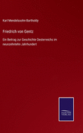 Friedrich von Gentz: Ein Beitrag zur Geschichte Oesterreichs im neunzehntehn Jahrhundert