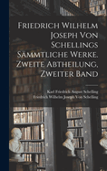 Friedrich Wilhelm Joseph Von Schellings Sammtliche Werke. Zweite Abtheilung, Zweiter Band
