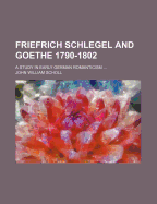 Friefrich Schlegel and Goethe 1790-1802: A Study in Early German Romanticism