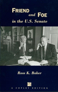 Friend and Foe in the U.S. Senate - Baker, Ross K