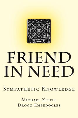 Friend In Need: Sympathetic Knowledge - Empedocles, Drogo (Editor), and Hohman, Jg (Translated by), and Zittle, Michael