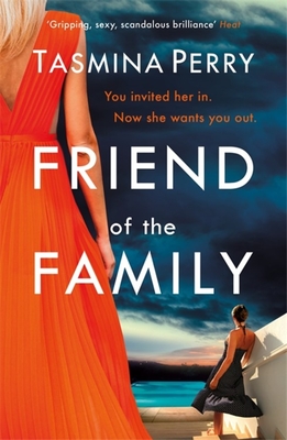 Friend of the Family: You invited her in. Now she wants you out. The gripping page-turner you don't want to miss. - Perry, Tasmina
