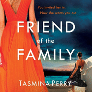Friend of the Family: You invited her in. Now she wants you out. The gripping page-turner you don't want to miss.