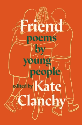 Friend: Poems by Young People - Clanchy, Kate