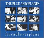 Friendloverplane - The Blue Aeroplanes
