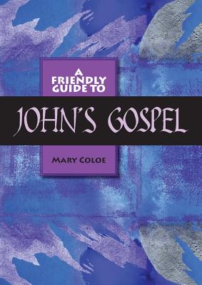 Friendly Guide to John's Gospel - Coloe, Mary L