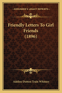 Friendly Letters To Girl Friends (1896)