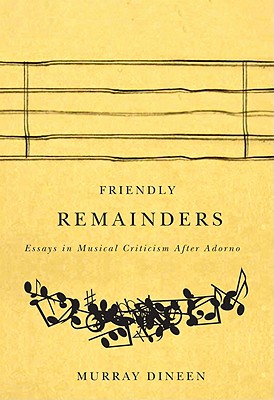 Friendly Remainders: Essays in Music Criticism After Adorno - Dineen, Murray