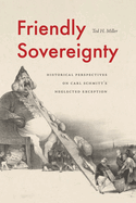 Friendly Sovereignty: Historical Perspectives on Carl Schmitt's Neglected Exception