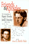 Friends and Apostles: The Correspondence of Rupert Brooke and James Strachey, 1905-1914