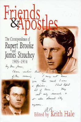 Friends and Apostles: The Correspondence of Rupert Brooke and James Strachey, 1905-1914 - Brooke, Rupert, and Hale, Keith, Dr. (Editor)