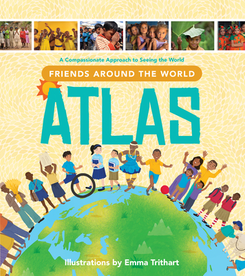 Friends Around the World Atlas: A Compassionate Approach to Seeing the World - Compassion International (Creator), and Tyndale (Creator)