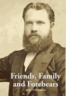 Friends, Family and Forebears: REV Donald McLennan and Annie Brown in the Communities of Beauly and Alexandria, Scotland; Auckland, Timaru and Akaroa, New Zealand; Bowenfels, Bega, Berry, Allora, Clifton and Mullumbimby, Australia