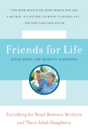 Friends for Life: Enriching the Bond Between Mothers and Their Adult Daughters - Jonas, Susan, and Nissenson, Marilyn