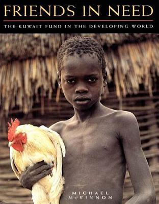 Friends in Need: Kuwait Fund in the Developing World - McKinnon, Michael, and McNamara, Robert (Foreword by)