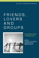Friends, Lovers and Groups: Key Relationships in Adolescence - Engels, Rutger C M E, Professor (Editor), and Kerr, Margaret, Professor (Editor), and Stattin (Editor)